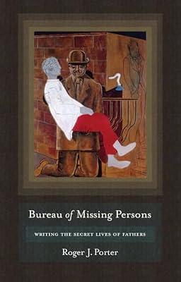 Bureau of Missing Persons: Writing the Secret Lives of Fathers by Porter, Roger J. | Hardcover | Literary Criticism