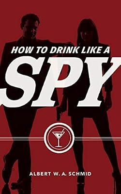 How to Drink Like a Spy by Schmid, Albert W. A. | Hardcover | Beverages
