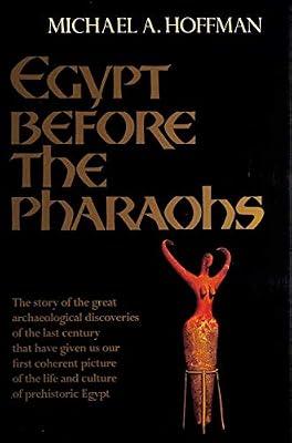 Egypt Before the Pharaohs: The Prehistoric Foundations of Egyptian Civilization by Hoffman, Michael A. | Hardcover | African History