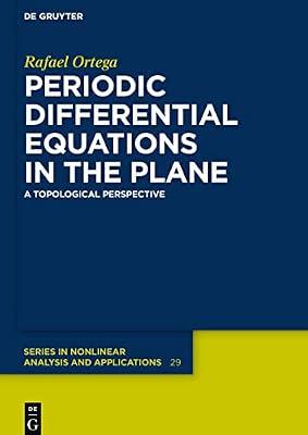 Periodic Differential Equations in the Plane: A Topological Perspective: 29 (De Gruyter Series in Nonlinear Analysis & Applications, 29) by Ortega, Rafael | Hardcover | Differential Calculus & Equations