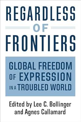 Regardless of Frontiers: Global Freedom of Expression in a Troubled World by Callamard, Agnes; Bollinger, Lee | Hardcover | Language: Reference & General