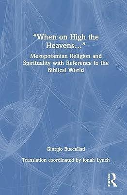 “When on High the Heavens…”: Mesopotamian Religion and Spirituality with Reference to the Biblical World by Buccellati, Giorgio | Hardcover | Archaeology By Period