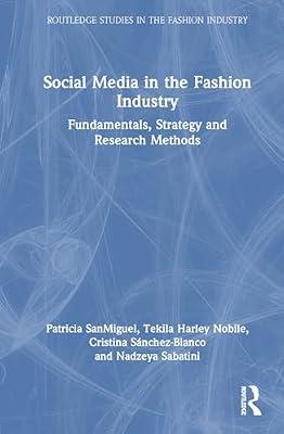 Social Media in the Fashion Industry: Fundamentals, Strategy and Research Methods (Routledge Studies in the Fashion Industry) by SanMiguel, Patricia; Nobile, Tekila Harley; Snchez-blanco, Cristina; Sabatini, Nadzeya | Hardcover | Business & Economics