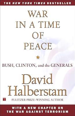 War in a Time of Peace: Bush, Clinton, and the Generals by Halberstam, David | Paperback | History