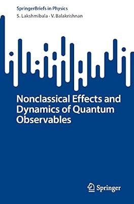 Nonclassical Effects and Dynamics of Quantum Observables (SpringerBriefs in Physics) by Lakshmibala, S.; Balakrishnan, V. | Paperback | Quantum Physics (Quantum Mechanics & Quantum Field Theory)