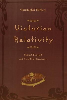 Victorian Relativity – Radical Thought & Scientific Discovery: Radical Thought and Scientific Discovery by Herbert, Christopher | Hardcover | History Of Ideas