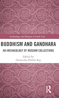 Buddhism and Gandhara: An Archaeology of Museum Collections (Archaeology and Religion in South Asia) | Hardcover | History