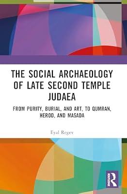 The Social Archaeology of Late Second Temple Judaea: From Purity, Burial and Art, to Qumran, Herod and Masada by Regev, Eyal | Paperback | History