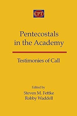 Pentecostals in the Academy: Testimonies of Call by Waddell, Robby; Fettke, Steven M | Paperback | Biography & Autobiography