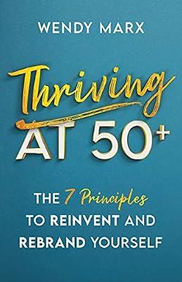 Thriving at 50+: The 7 Principles to Rebrand and Reinvent Yourself by Marx, Wendy | Paperback | Personnel & Human Resources Management