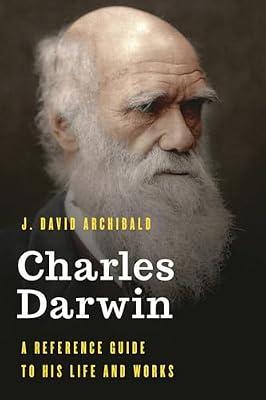 Charles Darwin: A Reference Guide to His Life and Works (Significant Figures in World History) by Archibald, J. David | Hardcover | Reference