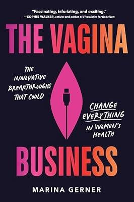 The Vagina Business: The Innovative Breakthroughs That Could Change Everything in Women's Health by Gerner, Marina | Hardcover | Social Science