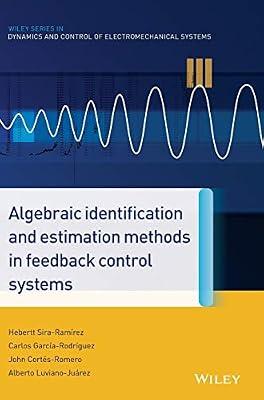 ALGEBRAIC IDENTIFICATION AND ESTIMATION METHODS IN FEEDBACK CONTROL SYSTEMS (HB 2014) (Wiley Series in Dynamics and Control of Electromechanical Systems) by RAM?REZ | Hardcover | Technology & Engineering