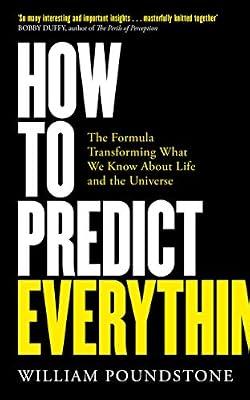 How to Predict Everything: The Formula Transforming What We Know About Life and the Universe by Poundstone, William | Paperback | Social Forecasting
