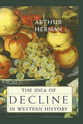 The Idea of Decline in Western History by Herman, Arthur | Paperback | History