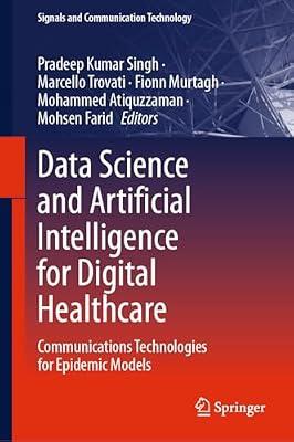 Data Science and Artificial Intelligence for Digital Healthcare: Communications Technologies for Epidemic Models (Signals and Communication Technology) | Hardcover | Technology & Engineering
