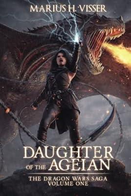 Daughter of The Ageian: ONE (The Dragon Wars Saga Volume One) by Visser, Marius H | Hardcover | Fiction