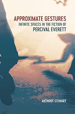 Approximate Gestures: Infinite Spaces in the Fiction of Percival Everett by Stewart, Anthony | Hardcover | Literary Studies: General