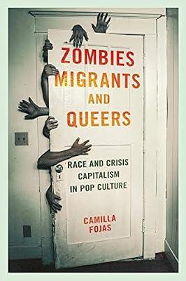 Zombies, Migrants, and Queers: Race and Crisis Capitalism in Pop Culture by Fojas, Camilla | Paperback | Popular Culture