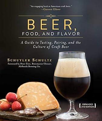 Beer, Food, and Flavor: A Guide to Tasting, Pairing, and the Culture of Craft Beer by Schultz, Schuyler | Hardcover | Cooking