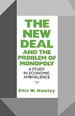 New Deal and the Problem of Monopoly: A Study in Economic Ambivalence by Hawley, Ellis W. | Hardcover | History Of The Americas