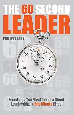 The 60 Second Leader: Everything You Need to Know About Leadership, in 60 Second Bites by Dourado, Phil | Paperback | Business & Economics