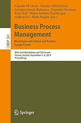 Business Process Management: Blockchain and Central and Eastern Europe Forum: BPM 2019 Blockchain and CEE Forum, Vienna, Austria, September 1–6, 2019, ... Notes in Business Information Processing) | Paperback | Business Applications