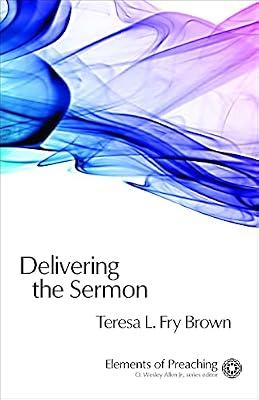 Delivering the Sermon: Voice, Body, and Animation in Proclamation by Brown, Teresa L. Fry | Paperback | Religion