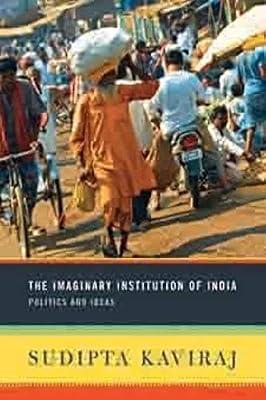 The Imaginary Institution of India: Politics and Ideas by Kaviraj, Sudipta | Paperback | Asian History