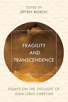 Fragility and Transcendence: Essays on the Thought of Jean-Louis Chrétien (Reframing Continental Philosophy of Religion) | Hardcover | Phenomenology & Existentialism