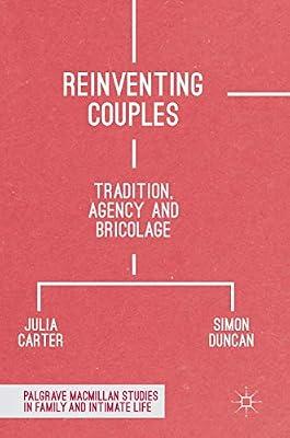 Reinventing Couples: Tradition, Agency and Bricolage (Palgrave Macmillan Studies in Family and Intimate Life) by Carter, Julia; Duncan, Simon | Hardcover | Sociology