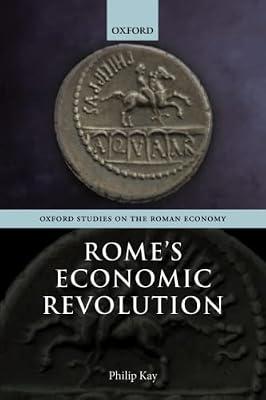 Rome's Economic Revolution (Oxford Studies on the Roman Economy) by Kay, Philip | Paperback | Classical History