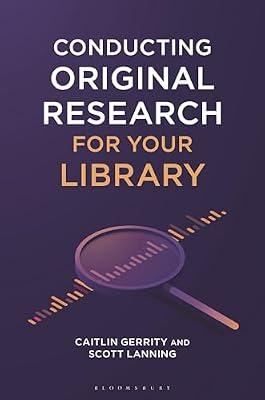 Conducting Original Research for Your Library by Gerrity, Caitlin; Lanning, Scott | Paperback | Language Arts & Disciplines