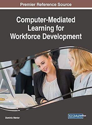 Computer-Mediated Learning for Workforce Development (Advances in Educational Technologies and Instructional Design) | Hardcover | Organization & Management Of Education