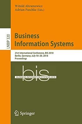 Business Information Systems: 21st International Conference, BIS 2018, Berlin, Germany, July 18-20, 2018, Proceedings: 320 (Lecture Notes in Business Information Processing) | Paperback | Business Mathematics & Systems