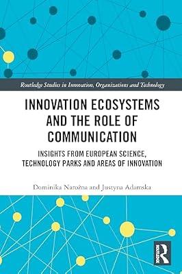 Innovation Ecosystems and the Role of Communication: Insights from European Science, Technology Parks and Areas of Innovation (Routledge Studies in Innovation, Organizations and Technology) by Narozna, Dominika; Adamska, Justyna | Paperback | Business & Economics