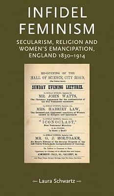 Infidel Feminism: Secularism, Religion and Women's Emancipation, England 1830-1914 (Gender in History) by Schwartz, Laura | Paperback | Religion