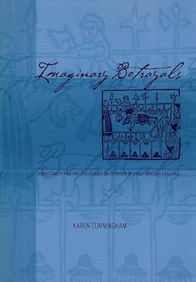 Imaginary Betrayals: Subjectivity and the Discourses of Treason in Early Modern England (Middle Ages Series) by Cunningham, Karen | Hardcover | History