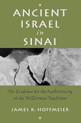 Ancient Israel in Sinai: The Evidence for the Authenticity of the Wilderness Tradition by James Hoffmeier | Paperback | Religion