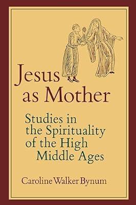 Jesus As Mother: Studies in the Spirituality of the High Middle Ages: 16 (Center for Medieval and Renaissance Studies, UCLA) by Bynum, Caroline | Paperback | Religion