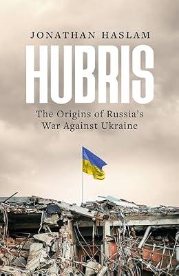 Hubris: The Origins of Russia's War Against Ukraine by Haslam, Jonathan | Hardcover | History