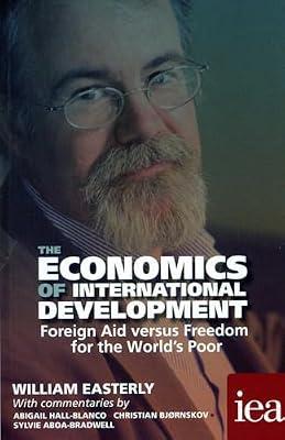 Economics of International Development: Foreign Aid versus Freedom for the World's Poor: Mainstream American Protestant Visions of the Last Things, 1880-1925 by Easterly, William | Paperback | Business & Economics