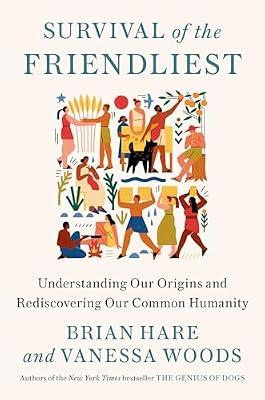 Survival of the Friendliest: Understanding Our Origins and Rediscovering Our Common Humanity by Woods, Vanessa; Hare, Brian | Hardcover | Psychology