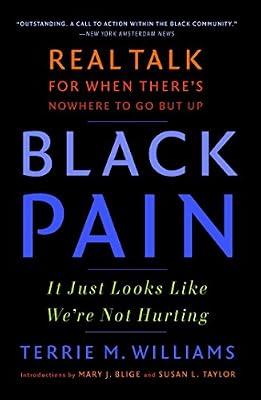 Black Pain: It Just Looks Like We're Not Hurting; Real Talk for When There's No Where to Go but UP by Williams, Terrie M. | Paperback | Biography & Autobiography