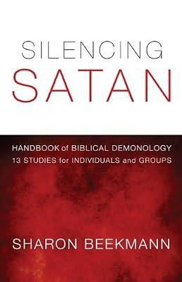 Silencing Satan: 13 Studies for Individuals and Groups: Handbook of Biblical Demonology by Beekmann, Sharon