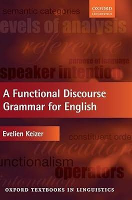 A Functional Discourse Grammar for English (Oxford Textbooks in Linguistics) by EVELIEN KEIZER | Hardcover | Language Arts & Disciplines