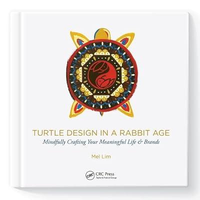 Turtle Design in a Rabbit Age: Mindfully Crafting Your Meaningful Life & Brands by Lim, Mel | Paperback | The Arts: General Topics