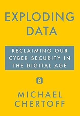 Exploding Data: Reclaiming Our Cyber Security in the Digital Age by Chertoff, Michael | Hardcover | Central
