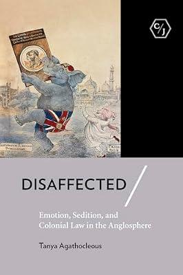 Disaffected: Emotion, Sedition, and Colonial Law in the Anglosphere (Corpus Juris: The Humanities in Politics and Law) by Agathocleous, Tanya | Paperback | Asian History