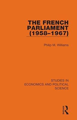 The French Parliament 1958-1967 (Studies in Economics and Political Science) by Williams, Philip M. | Paperback | Political Science 2